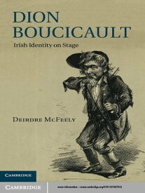 Dion Boucicault Irish Identity on Stage【電子書籍】[ Deirdre McFeely ]