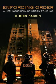 Enforcing Order An Ethnography of Urban Policing【電子書籍】[ Didier Fassin ]