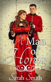 A Man of Honor: A Clean Regency Romance Series 4【電子書籍】[ Sarah Smith ]