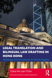 Legal Translation and Bilingual Law Drafting in Hong Kong Challenges and Interactions in Chinese Regions【電子書籍】[ Clara Ho-yan Chan ]