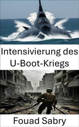 Intensivierung des U-Boot-Kriegs Strategien, Taktiken und Technologien
