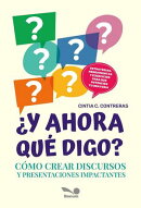 ¿Y ahora qué digo?: Cómo crear discursos y presentaciones impactantes