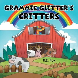 Grammie Glitter's Critters【電子書籍】[ R.E. Fox ]
