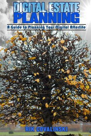 Digital Estate Planning: A Guide to Planning Your Digital Afterlife【電子書籍】[ Rik Covalinski ]