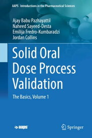 Solid Oral Dose Process Validation The Basics, Volume 1【電子書籍】[ Ajay Babu Pazhayattil ]