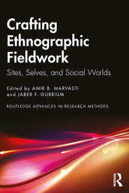 Crafting Ethnographic Fieldwork Sites, Selves, and Social Worlds【電子書籍】
