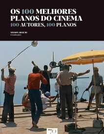 Os 100 Melhores Planos do Cinema - 100 Autores, 100 Planos【電子書籍】[ Nelson Ara?jo ]