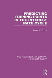 Predicting Turning Points in the Interest Rate Cycle (RLE: Business Cycles)【電子書籍】[ James W. Coons ]
