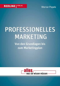 Professionelles Marketing Von den Grundlagen bis zum Marketingplan【電子書籍】[ Werner Pepels ]