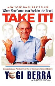 When You Come to a Fork in the Road, Take It! Inspiration and Wisdom from One of Baseball's Greatest Heroes【電子書籍】[ Yogi Berra ]