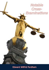 Notable Cross-Examinations【電子書籍】[ Edward Wilfrid Fordham ]