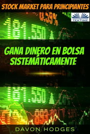 Stock Market Para Principiantes Stock Market Masterclass: Gana Dinero En Bolsa Sistem?ticamente【電子書籍】[ Davon Hogdes ]