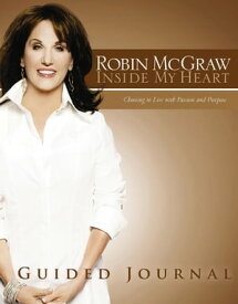 Inside My Heart Guided Journal Choosing to Live with Passion and Purpose【電子書籍】[ Robin McGraw ]