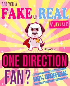 Are You a Fake or Real One Direction Fan? Version Blue: The 100% Unofficial Quiz and Facts Trivia Travel Set Game【電子書籍】[ Bingo Starr ]