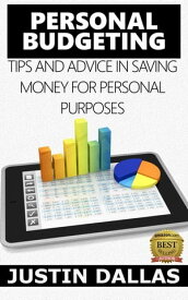 Personal Budget: Tips and Advice in Saving Money for Personal Purposes【電子書籍】[ Justin Dallas ]