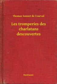 Les tromperies des charlatans descouvertes【電子書籍】[ Thomas Sonnet de Courval ]