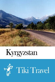 Kyrghyzstan Travel Guide - Tiki Travel【電子書籍】[ Tiki Travel ]