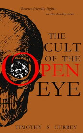 The Cult of the Open Eye【電子書籍】[ Timothy S Currey ]