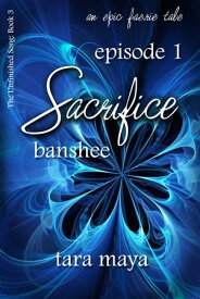 Sacrifice-Book 3-Episode 1 Sacrifice ? Banshee (Book 3-Episode 1)【電子書籍】[ Tara Maya ]