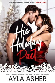 His Holiday Pact【電子書籍】[ Ayla Asher ]