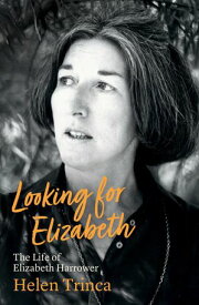 Looking for Elizabeth The Life of Elizabeth Harrower【電子書籍】[ Helen Trinca ]