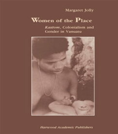 Women of the Place Kastom, Colonialism and Gender in Vanuatu【電子書籍】[ Margaret Jolly ]