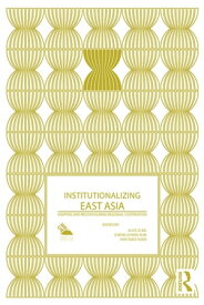 Institutionalizing East Asia Mapping and Reconfiguring Regional Cooperation【電子書籍】