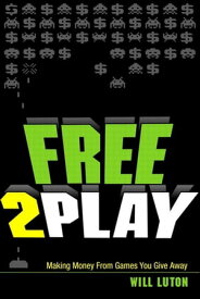 Free-to-Play Making Money From Games You Give Away【電子書籍】[ Will Luton ]
