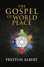 The Gospel of World Peace【電子書籍】[ Preston Albert ]