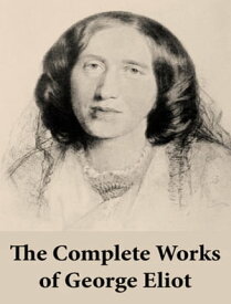 The Complete Works of George Eliot【電子書籍】[ George Eliot ]