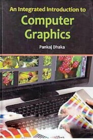An Integrated Introduction To Computer Graphics【電子書籍】[ Pankaj Dhaka ]