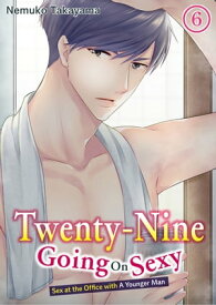 Twenty-Nine Going On Sexy-Sex at the Office with A Younger Man Chapter 6【電子書籍】[ NEMUKO TAKAYAMA ]