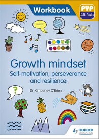 PYP ATL Skills Workbook: Growth mindset - Self-motivation, Perseverance and Resilience PYP ATL Skills Workbook【電子書籍】[ Dr Kimberley O'Brien ]
