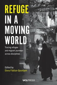 Refuge in a Moving World Tracing refugee and migrant journeys across disciplines【電子書籍】