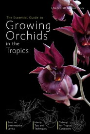 The Essential Guide to Growing Orchids Cultivation of orchids in all tropical countries of the world【電子書籍】[ Chia Tet Fatt ]