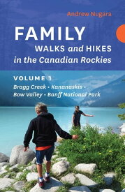 Family Walks and Hikes in the Canadian Rockies - Volume 1 Bragg Creek - Kananaskis - Bow Valley - Banff National Park【電子書籍】[ Andrew Nugara ]