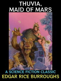Thuvia, Maid of Mars A Science Fiction Classic【電子書籍】[ Edgar Rice Burroughs ]
