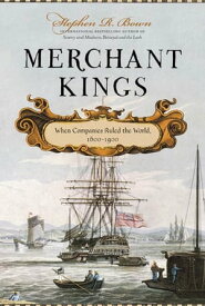 Merchant Kings When Companies Ruled the World, 1600--1900【電子書籍】[ Stephen R. Bown ]