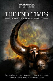 The End Times: Doom of the Old World【電子書籍】[ Gav Thorpe Guy Haley Josh Reynolds Sarah Cawkwell Graeme Lyon ]
