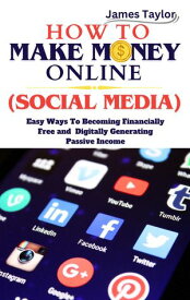 HOW TO MAKE MONEY ONLINE (SOCIAL MEDIA) Easy Ways To Becoming Financially Free and Digitally Generating Passive Income【電子書籍】[ Fortune Kalu ]