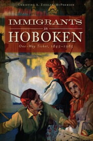 Immigrants in Hoboken One-Way Ticket, 1845-1985【電子書籍】[ Christina A. Ziegler-McPherson ]