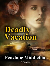 Deadly Vacation【電子書籍】[ Penelope Middleton ]