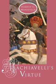 Machiavelli's Virtue【電子書籍】[ Harvey C. Mansfield ]