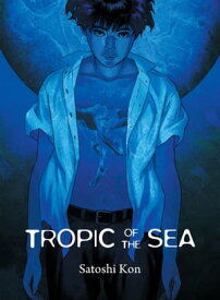Tropic of the Sea【電子書籍】[ Satoshi Kon ]
