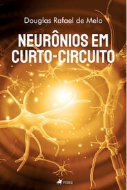 Neuro?nios em curto-circuito【電子書籍】[ Douglas Rafael de Melo ]