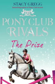 The Prize (Pony Club Rivals, Book 4)【電子書籍】[ Stacy Gregg ]