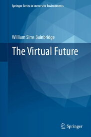 The Virtual Future【電子書籍】[ William Sims Bainbridge ]
