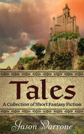 Tales: A Collection of Short Fantasy Fiction【電子書籍】[ Jason Varrone ]