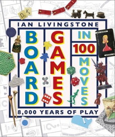 Board Games in 100 Moves【電子書籍】[ Ian Livingstone ]