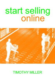 Start Selling Online: The Beginner's Guide to E-commerce on a Budget【電子書籍】[ Timothy Miller ]